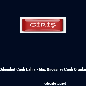 Odeonbet Canlı Bahis - Ma&ccedil; &Ouml;ncesi ve Canlı Oranlar