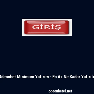 Odeonbet Minimum Yatırım - En Az Ne Kadar Yatırılır