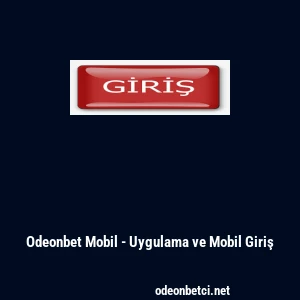 Odeonbet Mobil - Uygulama ve Mobil Giriş