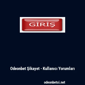 Odeonbet Şikayet - Kullanıcı Yorumları