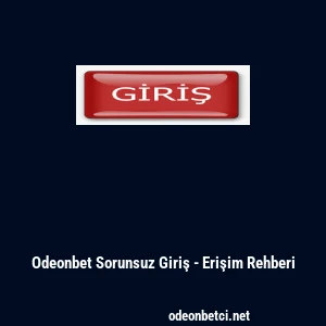 Odeonbet Sorunsuz Giriş - Erişim Rehberi